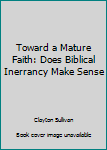 Paperback Toward a Mature Faith: Does Biblical Inerrancy Make Sense? Book